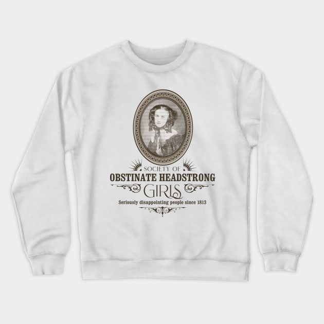 Society of Obstinate Headstrong Girls Crewneck Sweatshirt by hatsandspats